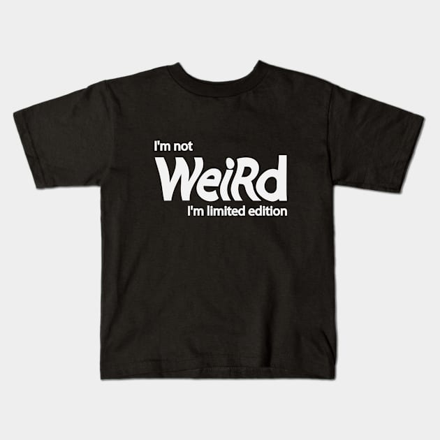 I'm not weird I'm limited edition Kids T-Shirt by DinaShalash